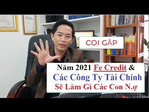 Năm 2021 Fe Credit \u0026 Các Công Ty Tài Chính Sẽ Làm Gì Các Con N.ợ | Triệu Quang Hùng