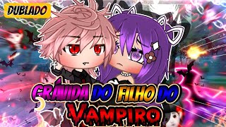 (DUBLADO) 🩸Grávida Do Filho Do Vampiro🩸||Mini Filme|| Gacha Life||✨