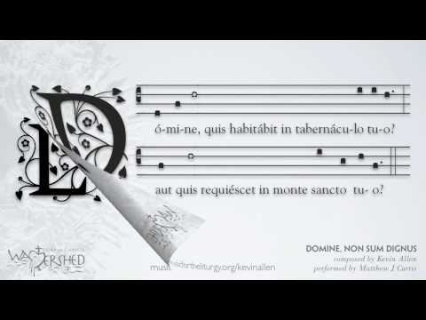 Domine Non Sum Dignus by Kevin Allen, sung by Matt...