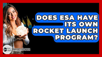Does ESA Have Its Own Rocket Launch Program? - Physics Frontier