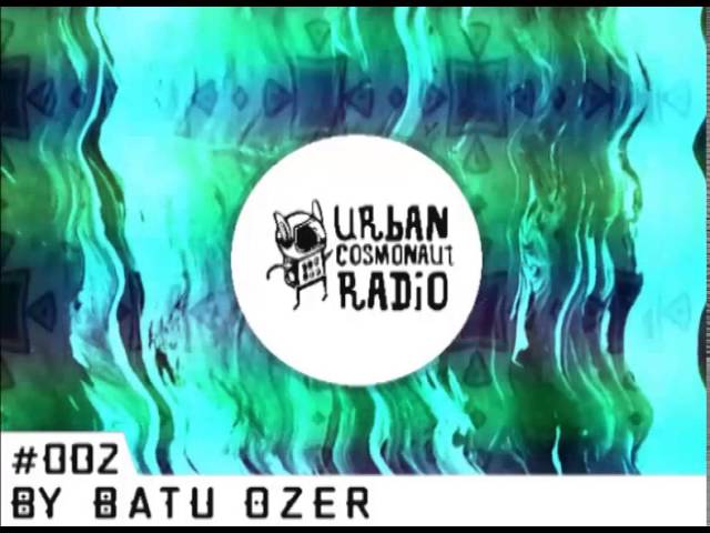 Urban Cosmonaut Radio #002 by Batu Ozer.