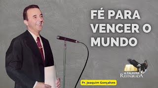 FÉ PARA VENCER O MUNDO - SÉRIE AO VIVO - 6401- PR. JOAQUIM GONÇALVES