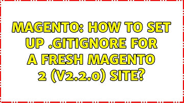 Magento: How to set up .gitignore for a fresh Magento 2 (v2.2.0) site?