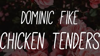 Dominic Fike - Chicken Tenders (Lyrics)