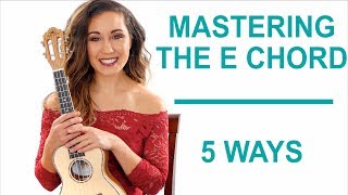 How to Master the E Chord 5 Ways - Ukulele chords sheet
