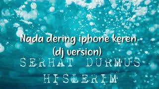 Nada dering iPhone keren SERHAT DURMUS HISLERIN mantap jiwa