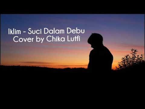 Suci Dalam Debu (Lirik) - Iklim | Cover by Chika Lutfi