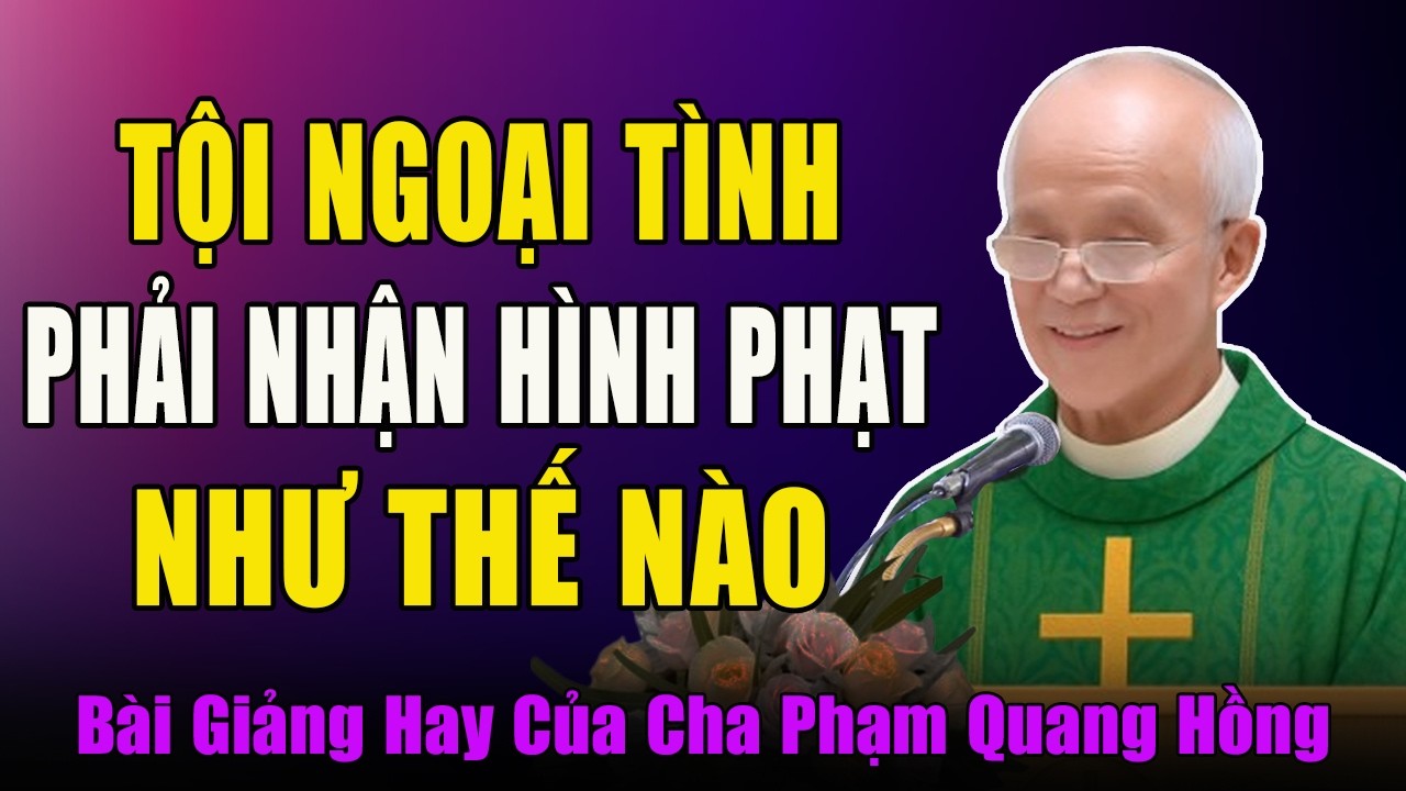 Phạm Tội Ngoại Tình Bị Nhận Hình Phạt Như Thế Nào? - Bài Giảng Của Cha Phạm Quang Hồng