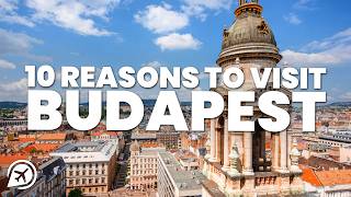 10 REASONS TO VISIT BUDAPEST
