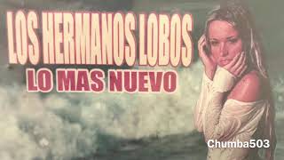 Los Hermanos Lobos - No Puedo Arrancarte de mi