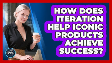How Does Iteration Help Iconic Products Achieve Success? - The Startup Growth Hub