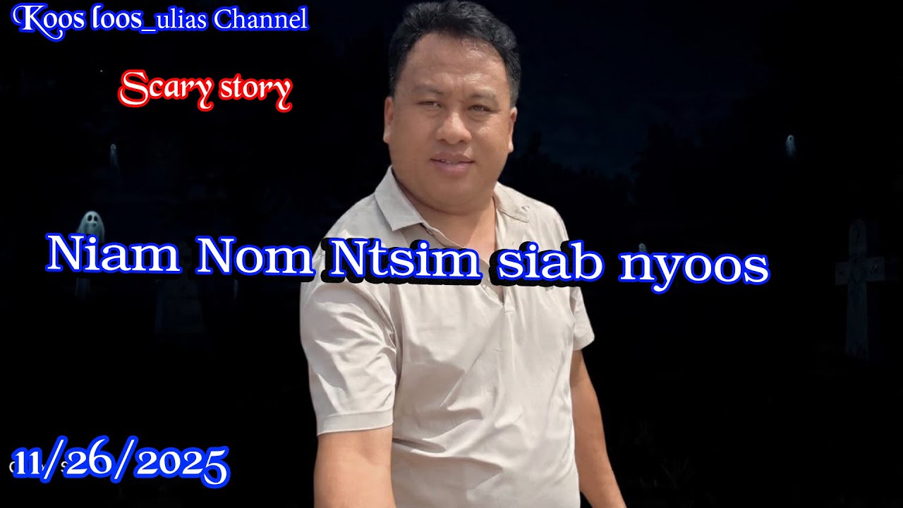 Niam Nom Ntsim siab nyoos Scary story  11/26/2025
