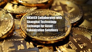 HKbitEX Collaborates with Shanghai Technology Exchange for Asset