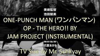 [ONE PUNCH MAN  OPENING / ワンパンマン OP] THE HERO!! - Jam Project -TV Size Instrumental - (Off Vocal)