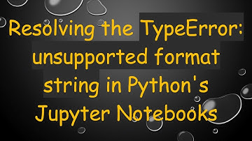 Resolving the TypeError: unsupported format string in Python