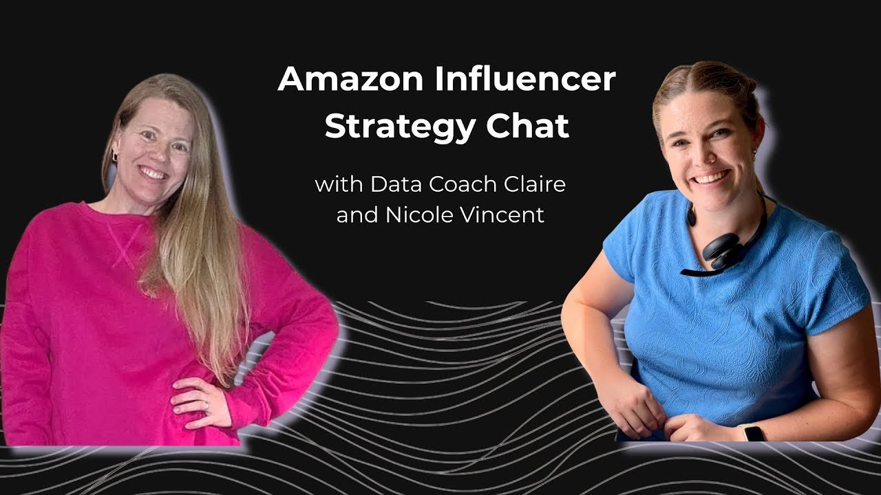 Amazon Influencer Strategy Chat with @DataCoachClaire and @NicoleRVincent