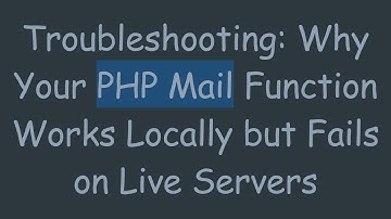 Troubleshooting: Why Your PHP Mail Function Works Locally but Fails on Live Servers