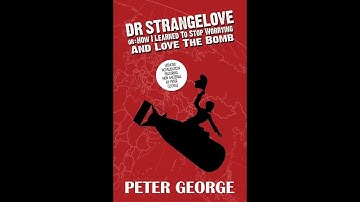 Plot summary, “Dr Strangelove” by Peter George in 5 Minutes - Book Review