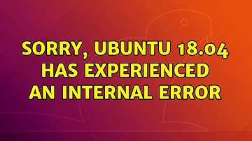 Sorry, Ubuntu 18.04 has experienced an internal error