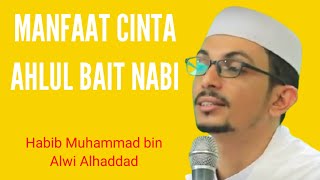 MANFAAT CINTA AHLUL BAIT NABI#Habib Muhammad bin Alwi Alhaddad