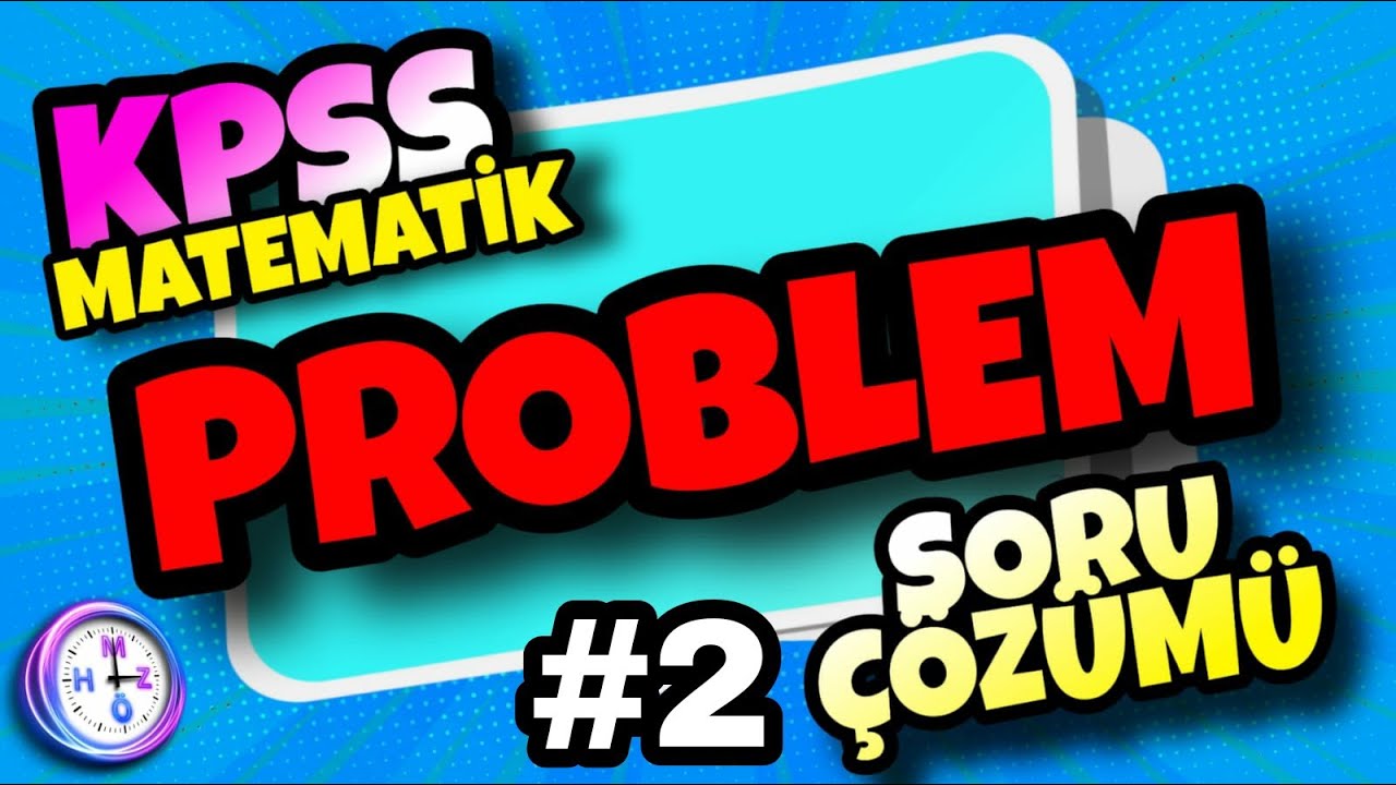 KPSS MATEMATİK PROBLEM ÇÖZME YÖNTEMLERİ ÇÖZÜMLÜ SORULAR
