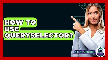 How To Use QuerySelector? - Next LVL Programming