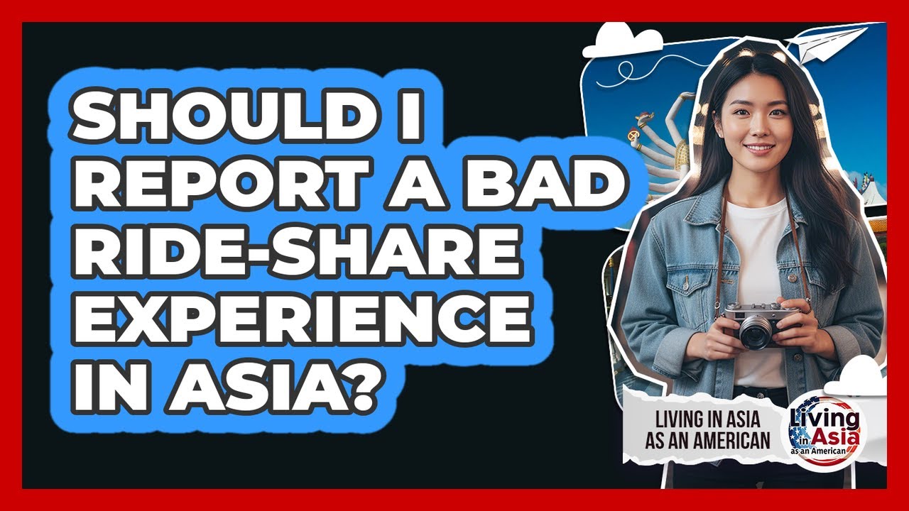 Should I Report a Bad Ride-Share Experience in Asia?