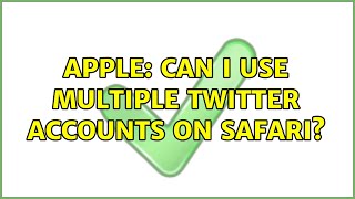 Apple: Can I use multiple Twitter accounts on Safari? (3 Solutions!!)