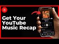 YouTube Music Recap | How to Get Your YouTube Music Recap Tutorial