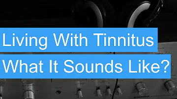 Living with tinnitus, what does tinnitus sounds like. Is there a cure for tinnitus?