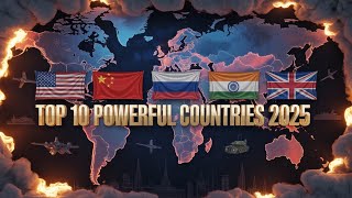 Top 10 Most Powerful Countries in the World 2025