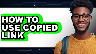 How To Use Copied Link - Step By Step