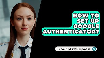 How To Set Up Google Authenticator? - SecurityFirstCorp.com