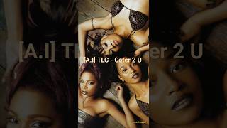 [A.I] TLC - Cater 2 U