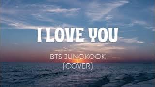 I LOVE YOU-BTS Jungkook (Cover)