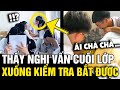 Thy 2 bn nam c nghi vn  cui lp c gio xung kim tra th bt c  tin nhanh 3 pht