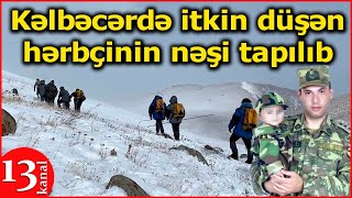 Son Dəqi̇qə Kəlbəcərdə Itkin Düşən Baş Leytenantın Nəşi Tapıldı