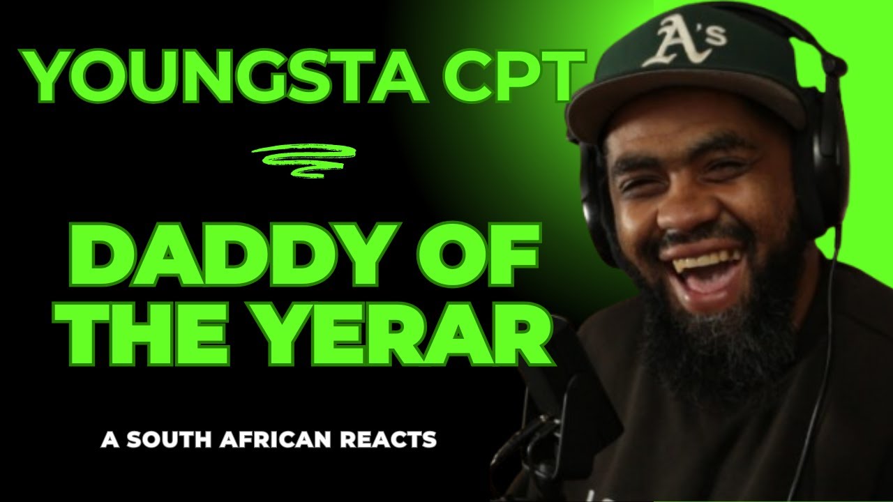 YoungstaCPT - DADDY OF THE YEAR - A South African Reacts