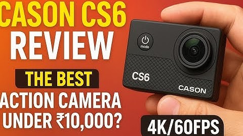 Cason CS6 Review: The Best Action Camera Under ₹10,000? (4K/60fps Test)