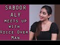 Saboor Aly meets up with Voice Over Man / Episode 69