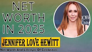 Jennifer Love Hewitt is RICH! Her 2025 Net Worth Will SHOCK You!