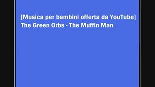 The Green Orbs - The Muffin Man