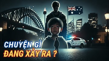 NƯỚC ÚC NHÂN ĐẠO HAY DỄ DÃI ? HAI ĐỨA TRẺ GỐC VIỆT VÀ CÂU HỎI KHIẾN AI CŨNG GIẬT MÌNH