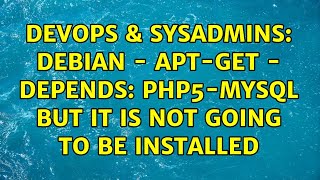 DevOps & SysAdmins: Debian - apt-get - Depends: php5-mysql but it is not going to be installed Information