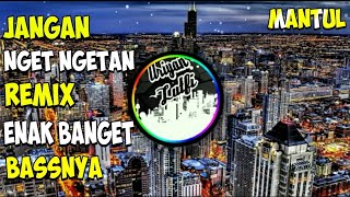 Download Lagu Jangan Nget-Ngetan Remix Enak Banget Bassnya!!! MP3