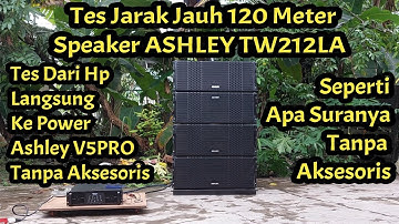 Line Array ASHLEY TW212LA Tes Jarak 120 Meter Suaranya Tetap Jernih Dan Kencang.