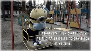 IMAGINE DRAGONS - MAD WORLD (COVER). АНИМАТОР НА КАРАНТИНЕ (ЧАСТЬ 1)