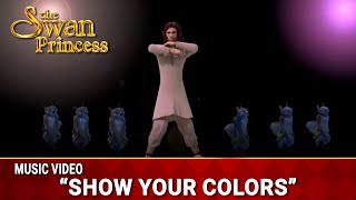 Show Your Colors | Music Video | The Swan Princess Wealth