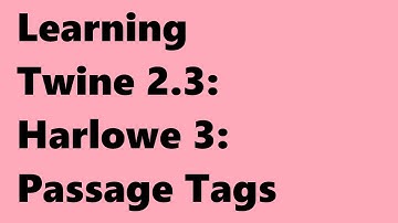 Twine 2.3: Harlowe 3: Passage Tags