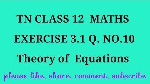 TN 12 maths chapter 3 Theory of equations exercise 3.1 question number 10